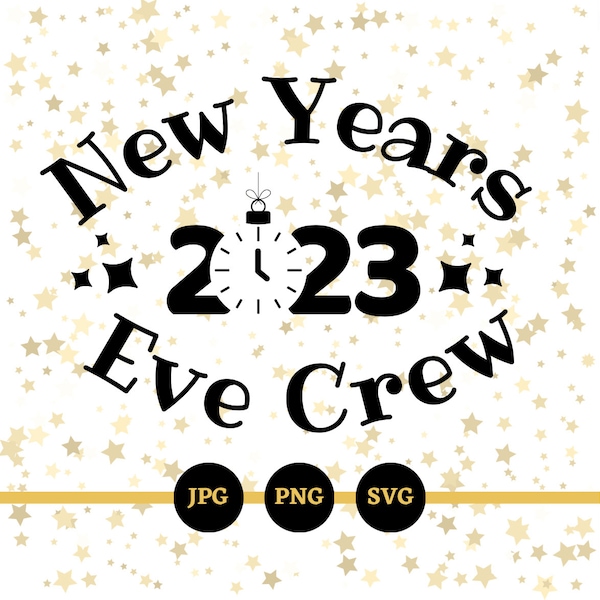 New Years Eve Crew, 2023, SVG, PNG, JPG, digital files, downloads, cricut, t-shirts, family