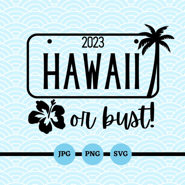 Hawaii or bust! 2023, SVG, PNG, JPG, Vacation, Summer, Spring Break, Hawaii, Family, Trip, Friends, Reunion, Travel, Digital Files, Download