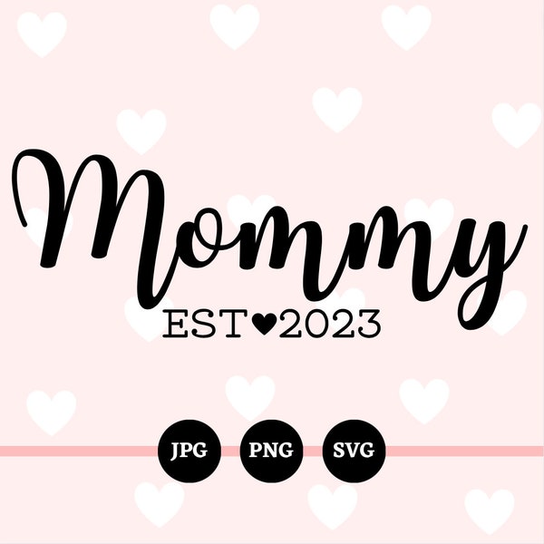 Mommy est 2023, SVG, PNG, JPG, New Mom, Pregnancy, Birth, New Baby, Baby Shower, Digital Files, Downloads