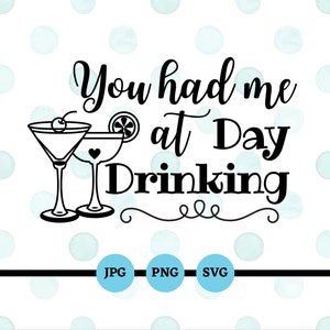 You Had Me At Day Drinking, SVG, PNG, JPG, Cruise, Weekend, Trip, Vacation, Family, Friends, Cruise, Spring Break, Funny, Summer, Girls