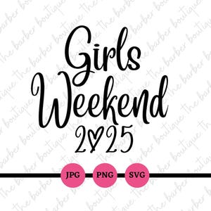 Girls Weekend 2025, Girls Trip, Bachelorette, Birthday, SVG, PNG, Digital Files, Downloads, JPG, Cricut