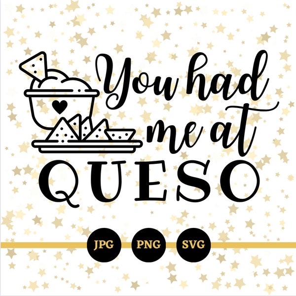 You Had Me At Queso, SVG, PNG, JPG, Cinco De Mayo, Digital Downloads, Mexican Food, Funny Sayings, Digital Files, Football, Super Bow