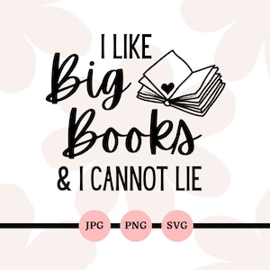 I Like Big Books And I Cannot Lie, SVG, PNG, JPG, Book Lover, Reader, One more chapter, Digital Downloads, Bookmarks, Files