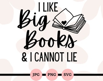 Me gustan los libros grandes y no puedo mentir, SVG, PNG, JPG, amante de los libros, lector, un capítulo más, descargas digitales, marcadores, archivos