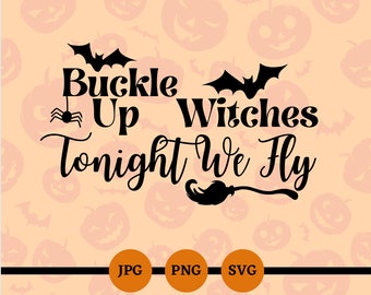 Buckle Up Witches Tonight We Fly, SVG, PNG, JPG, Happy Halloween, Digital Files, Instant Downloads, Funny Halloween Sayings, Cricut, Bats