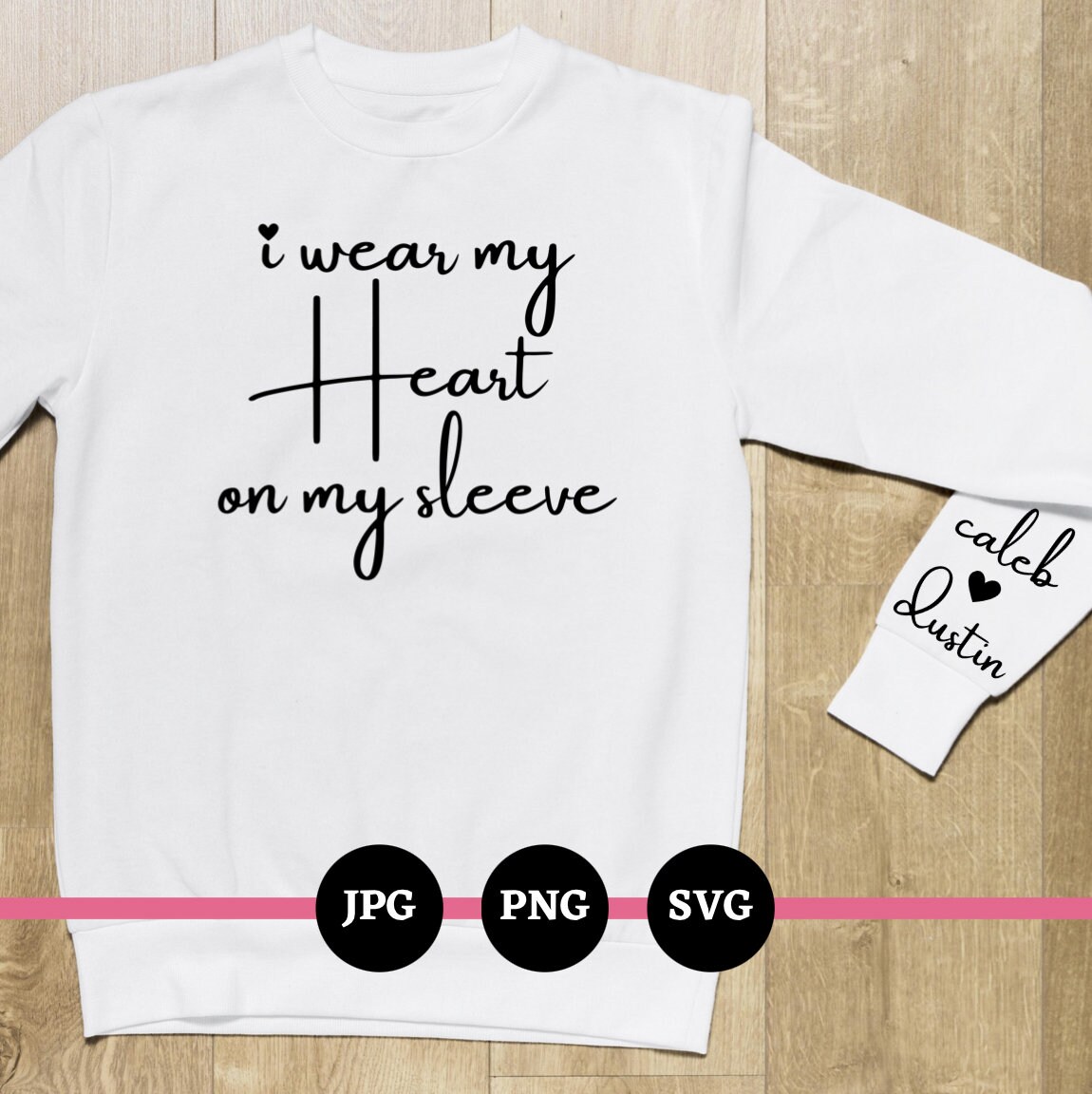 I Wear My Heart on My Sleeve, Custom Names, SVG, PNG, JPG, Digital Files, Downloads, Mother's
