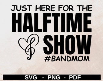 Solo aquí para el espectáculo de medio tiempo SVG, Band Mom SVG, Band Mom PNG, Marching Band Mom svg, banda de la escuela secundaria png, bandmomlife svg, archivo de corte