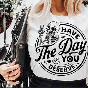 Have the day you deserve