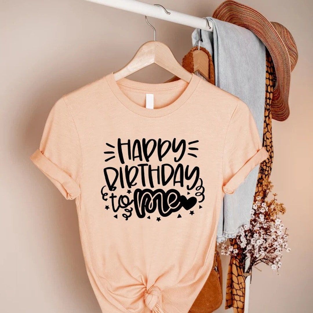 Happy Birthday Shirts Happy Birthday to Me Shirts Birthday Etsy