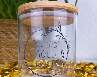 Ihr seid Gold wert; Du bist Gold wert; Geschenk zum Dank; Aufmerksamkeit; Vorratsglas Art. Nr. 001