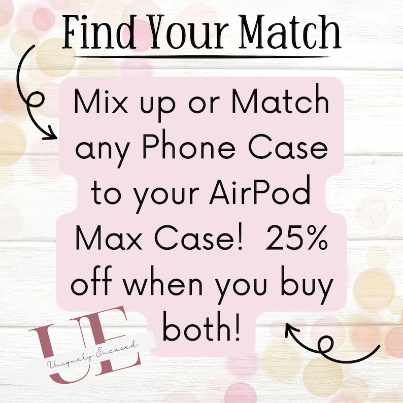 May include: A promotional image with the text "Find Your Match" at the top. The text below reads "Mix up or Match any Phone Case to your AirPod Max Case! 25% off when you buy both!" The Uniquely Encased logo is at the bottom.