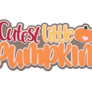 Premade Scrapbook-Paper Piecing-ScraStampin-For Layouts-Autumn-Fall-Pumpkin Patch-Title-Cutest Little Pumpkin
