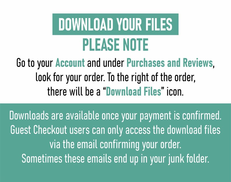 May include: A white background with teal and green text that reads "DOWNLOAD YOUR FILES PLEASE NOTE". Instructions are provided on how to download files after purchase, including where to find the download icon.