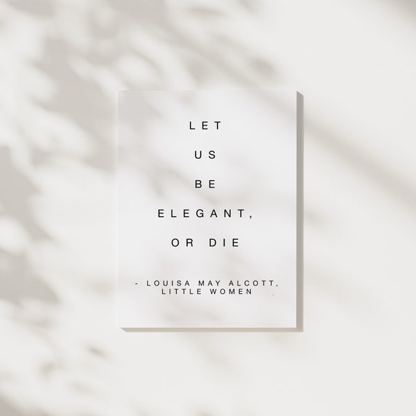 Little Women Book Quote, "Let us be elegant or die," Digital Download, Louisa May Alcott Quote, Literature Quoted, Printable Quote