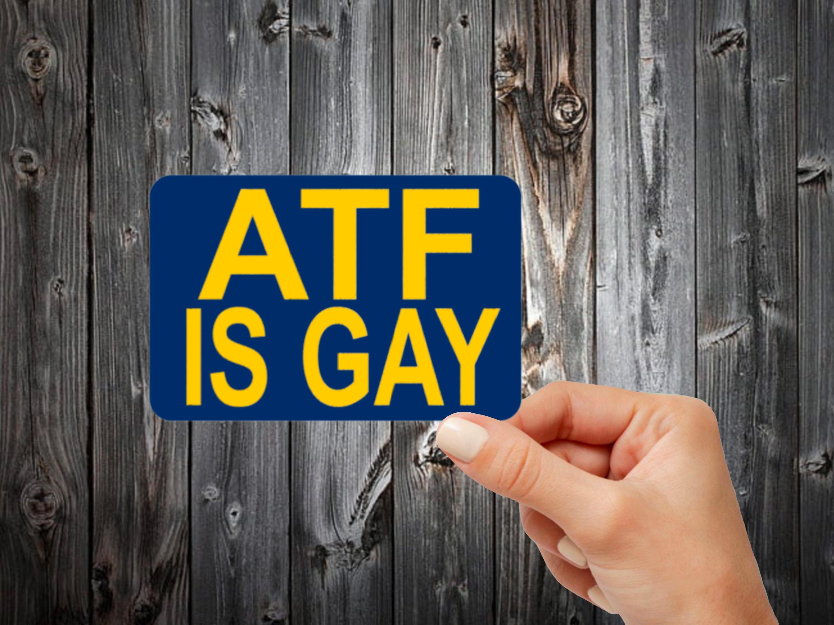 ATF is gay Decal | atf sticker | atf dog | funny sticker | gun sticker | aft | fed boy | chopwerx | die cut sticker | tactical