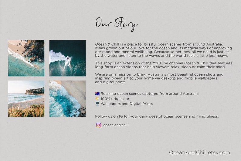 May include: Ocean & Chill is a place for blissful ocean scenes from around Australia. It has grown out of our love for the ocean and its magical ways of improving our mood and mental wellbeing. This shop is an extension of the YouTube channel Ocean & Chill that features long-form ocean videos that help viewers relax, sleep or calm their mind. We are on a mission to bring Australia's most beautiful ocean shots and inspiring ocean art to your home via desktop and mobile wallpapers and digital prints. Relaxing ocean scenes captured from around Australia. 100% original art. Wallpapers and Digital Prints. Follow us on IG for your daily dose of ocean scenes and mindfulness. ocean.and.chill