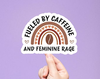Fueled by Caffeine and Feminine Rage Social Justice Sticker, Pro Choice Progressive Liberal, Pride LGBTQIA+, Pro Diversity, Trans Feminism