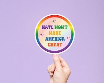 Hate won't make America Great Social Justice Sticker, Pro Choice Progressive Liberal, Pride LGBTQIA+, Pro Queer Diversity, Trans Feminism