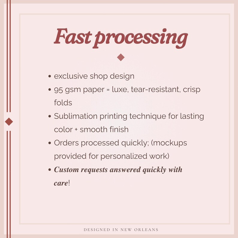 May include: A light pink graphic with the words "Fast processing" in a burgundy script. Bullet points highlight exclusive shop design, 95 gsm paper, sublimation printing, quick order processing, and custom request handling. The text "DESIGNED IN NEW ORLEANS" is at the bottom.