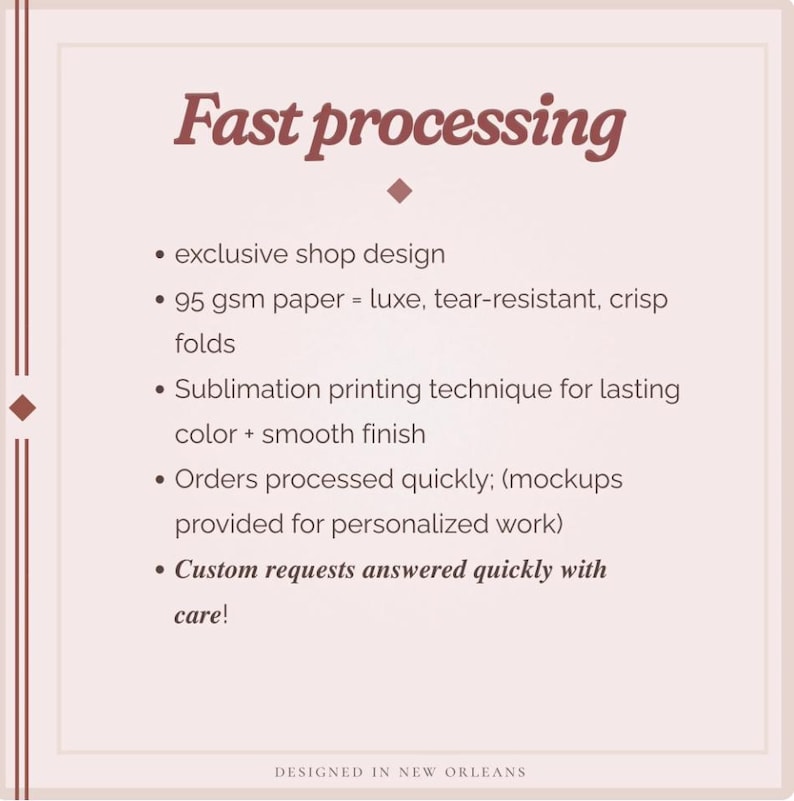 May include: A light pink informational graphic with dark red text titled Fast processing. It lists features: exclusive shop design, 95 gsm paper, sublimation printing, quick order processing with mockups, and custom requests. Designed in New Orleans.