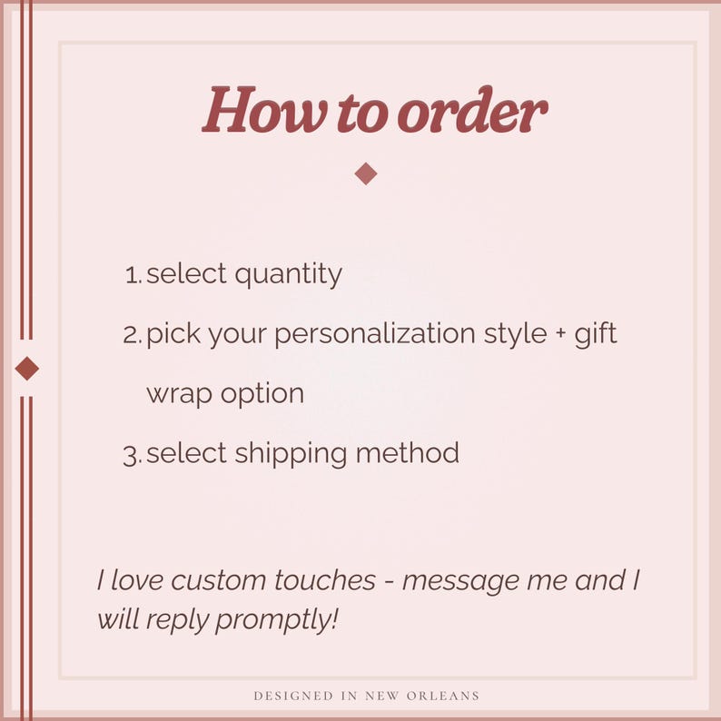 May include: A light pink graphic with the text "How to order" in a burgundy script. The steps include selecting quantity, personalization, and shipping method. The text "I love custom touches - message me and I will reply promptly!" is also included.