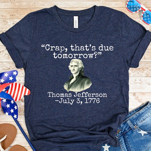 Funny Thomas Jefferson Shirt, Crap That's Due Tomorrow, Dad Shirt, Dad To Be Gift, Shirt For Dad, Dad Jokes, Father's Day, Gift From Wife