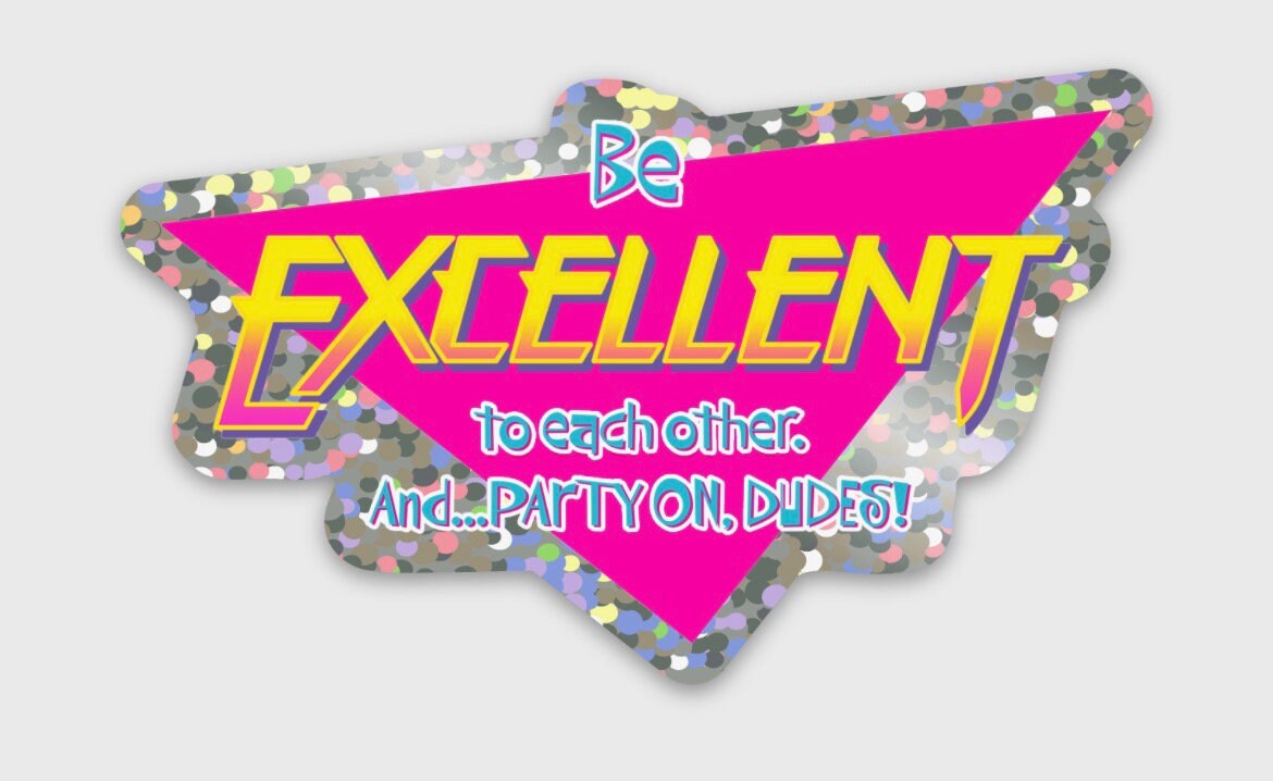 Be Excellent Images Bill & Ted Be Excellent to Each Other Glitter Vinyl Sticker - Etsy