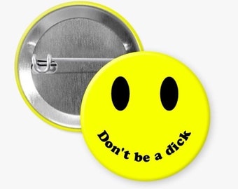 Don’t be a D**k 1.5" Smile Pinback Button