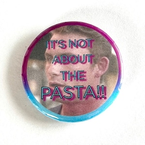 It’s Not About the Pasta! Vanderpump Rules 1.5&quot; Pinback Button