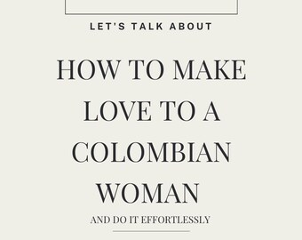 How to make love to a Colombian woman