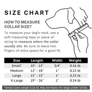 May include: Size chart for dog collars. Includes instructions on how to measure a dog's neck for collar size. Sizes range from small (10"-15" length) to X-Large (19"-26" length). The chart also lists width and weight.