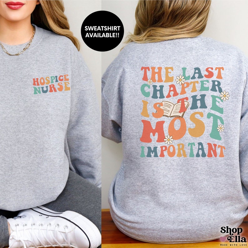 Custom hospice nurse sweatshirt on sports grey gildan crewneck "the last chapter is the most important" on back and "hospice nurse" on front. retro wavy rainbow style.