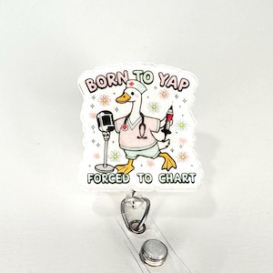 Nurse Badge Reel, Funny Nurse Badge Reel, Born To Yap Forced To Chart, Goose