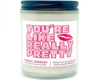 You're Like Really Pretty candle | Galentine's Day Gift | Friends Mean Girls | 50+ Scents | SUNDAY SOMEDAY | Coconut Soy Wax | 4 sizes