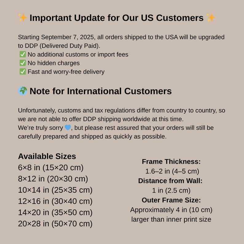 May include: Text on a beige background provides an important update for US customers, including DDP shipping. It lists available sizes: 6x8 in, 8x12 in, 10x14 in, 12x16 in, 14x20 in, and 20x28 in. It also includes frame thickness and distance from the wall.