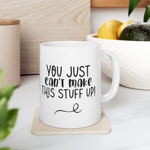 Can&#39;t make this up Mug, Hot Cocoa Mug, Hot Tea Mug, Coffee Mug, Funny mug, Fun coffee mug, Fun Gifts for winter,
