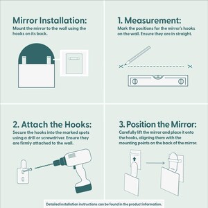 May include: Illustrated instructions for mirror installation. Steps include measuring, attaching hooks with a drill, and positioning the mirror on the wall. Text includes "Mirror Installation" and "Detailed installation instructions can be found in the product information."