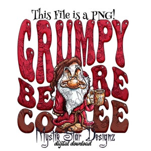 Op de afbeelding: Digitale afbeelding met Grumpy uit Sneeuwwitje, met een mok. De tekst luidt "Grumpy Before Coffee" in rode en bruine bubbelletters. De afbeelding bevat de tekst "This File is a PNG!" en "Mystik Star Designz digital download".