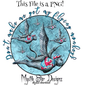 May include: A circular design with a blue background and white text that reads "Don't make me get my flying monkeys". The design features a cartoon monkey with wings flying in the center of the circle. The monkey is wearing a red and blue costume.