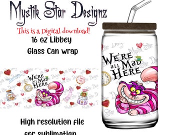 Were All Mad Here Tumbler | 16oz Glass Can digital download Wrap | 16oz Libbey Can Glass | Full Glass Can Wrap | Cheshire Cat