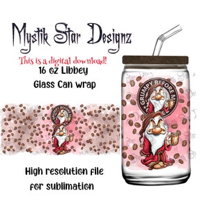 May include: A sublimation design for a 16 ounce glass can wrap featuring a cartoon image of Grumpy from Disney's Snow White and the Seven Dwarfs. Grumpy is wearing a red robe and holding a coffee mug. The design includes the text "Grumpy Before My Coffee" and a pink background with coffee beans scattered around the image.