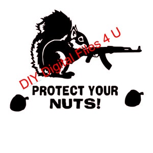 May include: A black and white silhouette of a squirrel holding a rifle, with the text "PROTECT YOUR NUTS!" and two acorns on either side.