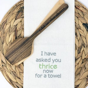 I Have Asked Thrice Now For A Towel Decorative Embroidered Kitchen Towel & Fold In Cheese Spatula Gift Bundle,Custom Humor Gift For Friends