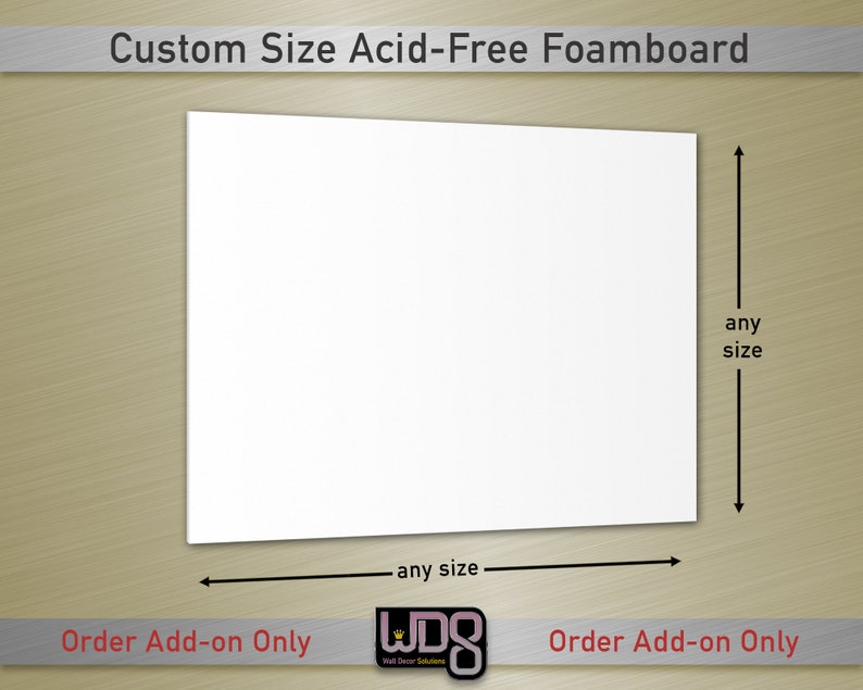 May include: White acid-free foamboard, available in custom sizes. Order add-on only.  The foamboard is shown on a gold background with the text "Custom Size Acid-Free Foamboard" at the top and "Order Add-on Only" at the bottom.