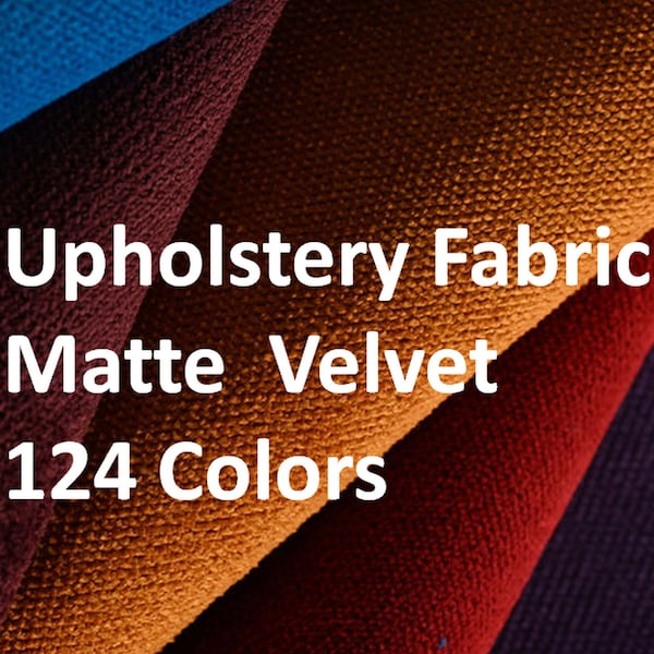 Upholstery  Matte Velvet Fabrics  , 124 Colours, 55" wide , Modern Fabric, Furniture Fabric, Upholstery Velvet.
