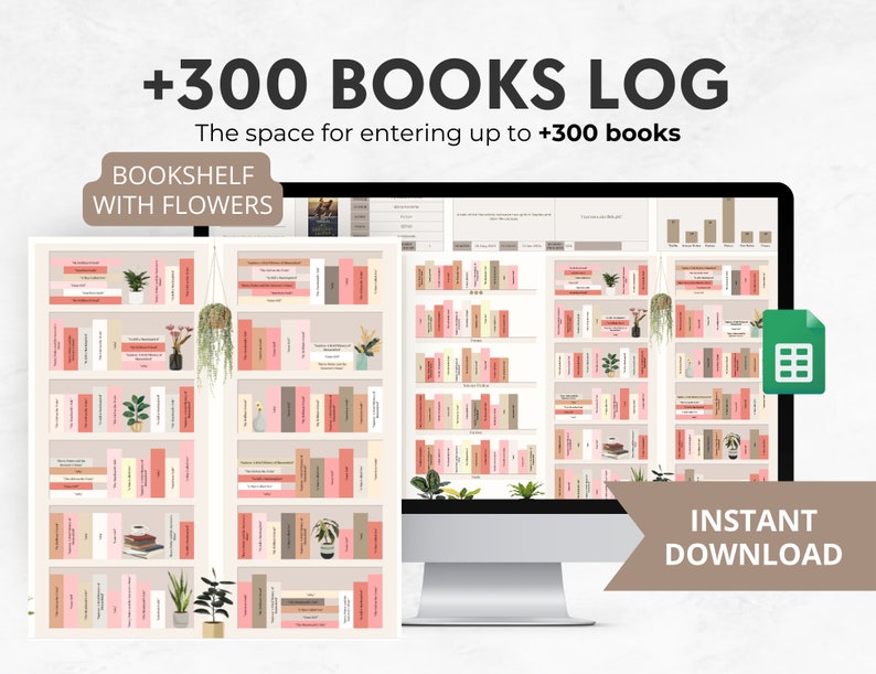 May include: A digital bookshelf log with the text "+300 BOOKS LOG" and "The space for entering up to +300 books." The image shows a bookshelf design with books and plants. The words "BOOKSHELF WITH FLOWERS" and "INSTANT DOWNLOAD" are also visible.