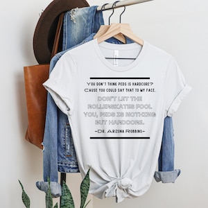 Arizona Robbins Peds is Hardcore Tee Shirt, Grey&#39;s Anatomy Apparel