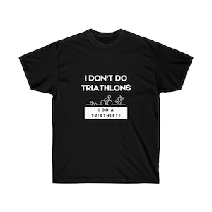 I Don&#39;t Do Triathlons/Do Triathlete T-Shirt