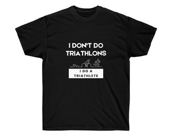 I Don't Do Triathlons/Do Triathlete T-Shirt