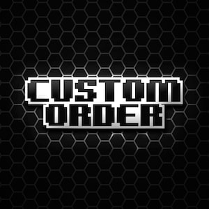 May include: A digital graphic with the words "CUSTOM ORDER" in a pixelated font. The text is white with a silver outline, set against a black honeycomb pattern background.